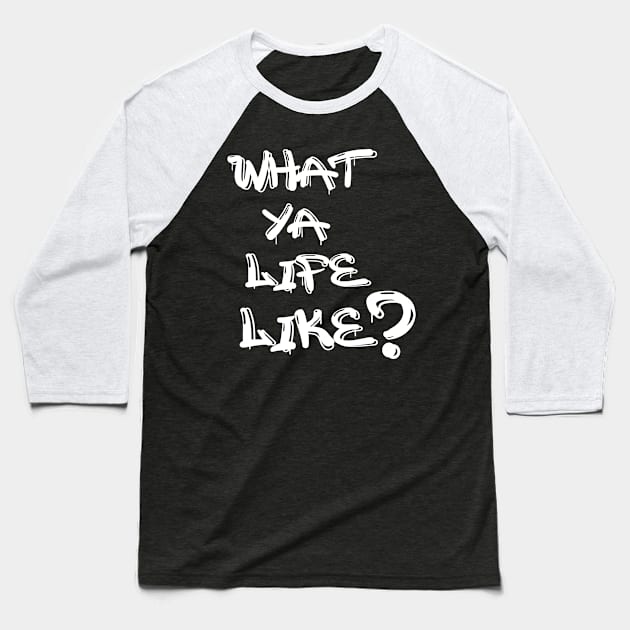 What Ya Life Like Baseball T-Shirt by IronLung Designs